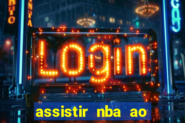 assistir nba ao vivo grátis multicanais